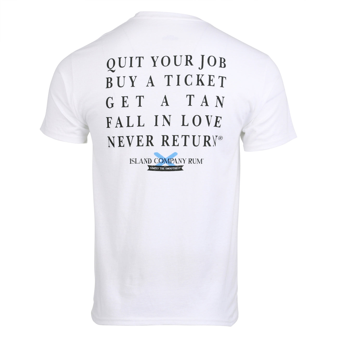 Quit Your Job, Buy A Ticket, Get A Tan, Fall In Love, Never Return® - Island Company Rum - Unisex Tee Shirt- White | Best tasting rum | Buy rum online | islandcompanyrum.com